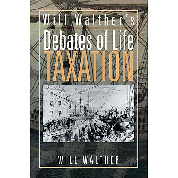 Will Walther's Debates of Life - Taxation, Will Walther