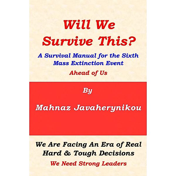Will We Survive This? A Survival Manual for the Sixth Mass Extinction Event Ahead of Us, Mahnaz Javaherynikou