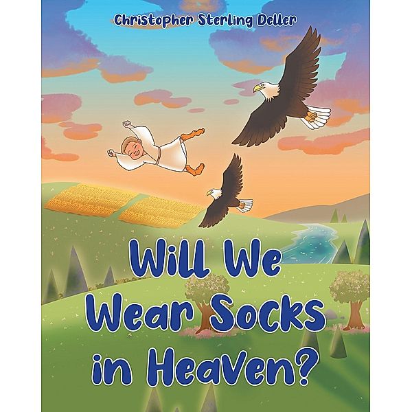 Will We Wear Socks in Heaven?, Christopher Sterling Deller