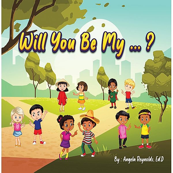 Will You Be My...?, Angela Reynolds Ed. D