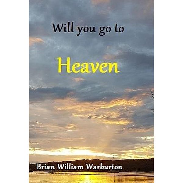 Will you go to Heaven, Brian William Warburton