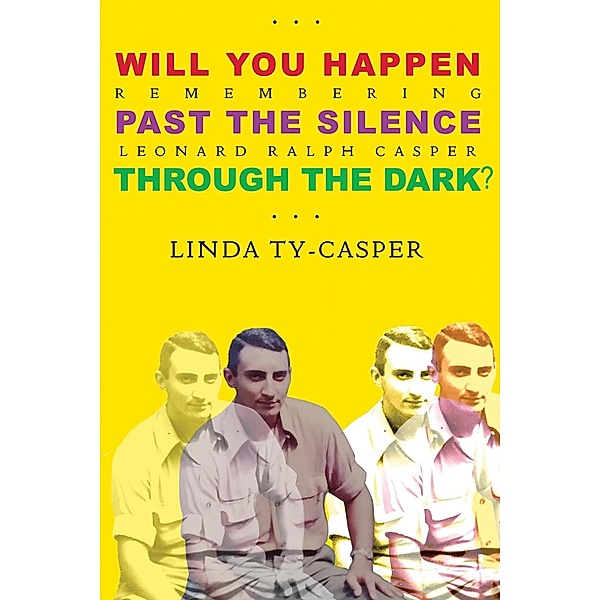 Will You Happen, Past the Silence, Through the Dark? : Remembering Leonard Ralph Casper, Linda Ty-Casper