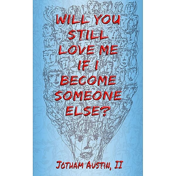 Will You Still Love Me If I Become Someone Else?, Jotham Austin