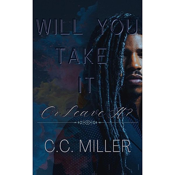 Will You Take It Or Leave It?, C. C. Miller