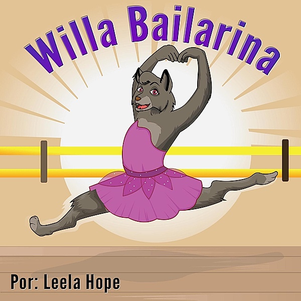 Willa Bailarina (Libros para ninos en español [Children's Books in Spanish)) / Libros para ninos en español [Children's Books in Spanish), Leela Hope