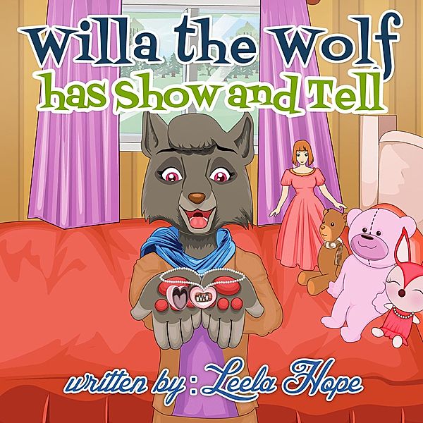 Willa the Wolf Has Show and Tell (Bedtime children's books for kids, early readers) / Bedtime children's books for kids, early readers, Leela Hope
