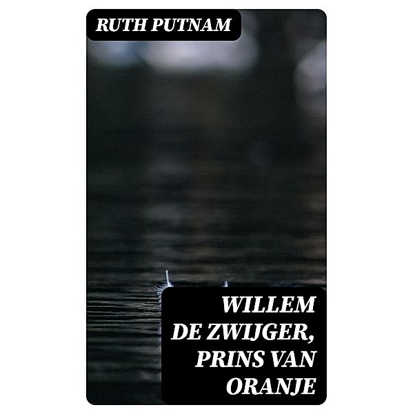 Willem de Zwijger, Prins van Oranje, Ruth Putnam