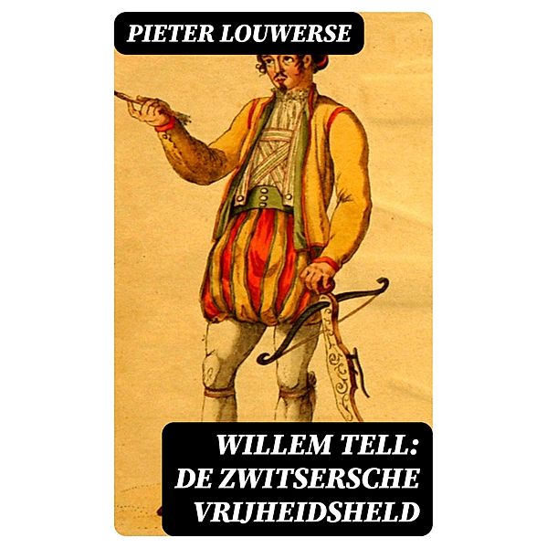 Willem Tell: De Zwitsersche vrijheidsheld, Pieter Louwerse