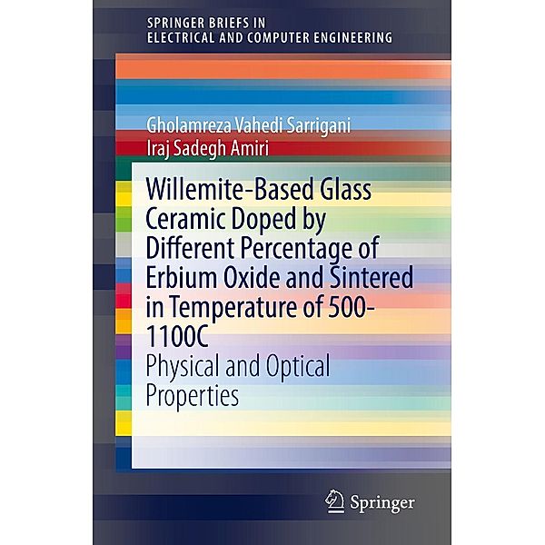 Willemite-Based Glass Ceramic Doped by Different Percentage of Erbium Oxide and Sintered in Temperature of 500-1100C / SpringerBriefs in Electrical and Computer Engineering, Gholamreza Vahedi Sarrigani, Iraj Sadegh Amiri