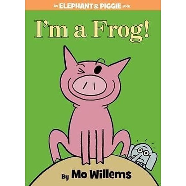 Willems, M: I'm a Frog!, Mo Willems