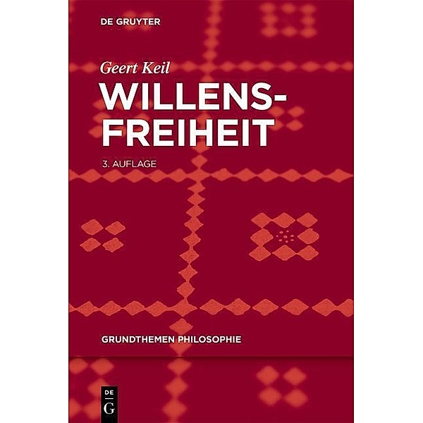 Willensfreiheit / Grundthemen Philosophie, Geert Keil