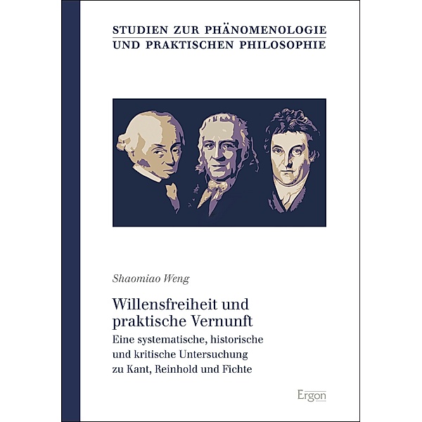 Willensfreiheit und praktische Vernunft / Studien zur Phänomenologie und Praktischen Philosophie Bd.55, Shaomiao Weng