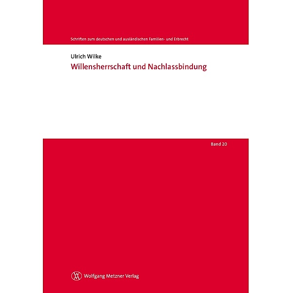 Willensherrschaft und Nachlassbindung / Schriften zum deutschen und ausländischen Familien- und Erbrecht Bd.20, Ulrich Wilke
