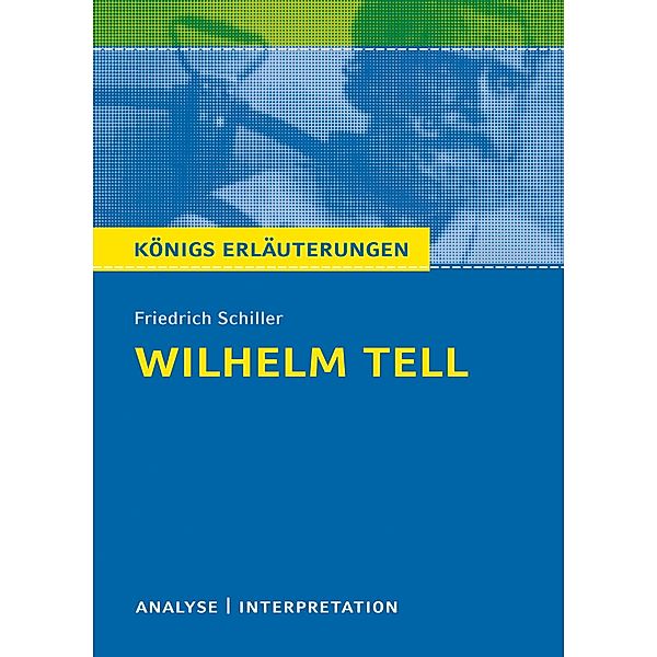 Willhelm Tell. Königs Erläuterungen., Friedrich Schiller, Volker Krischel