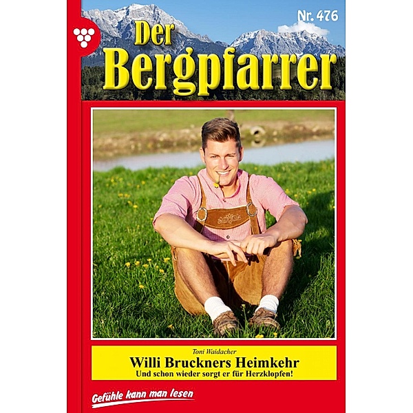 Willi Bruckners Heimkehr / Der Bergpfarrer (ab 375) Bd.476, TONI WAIDACHER