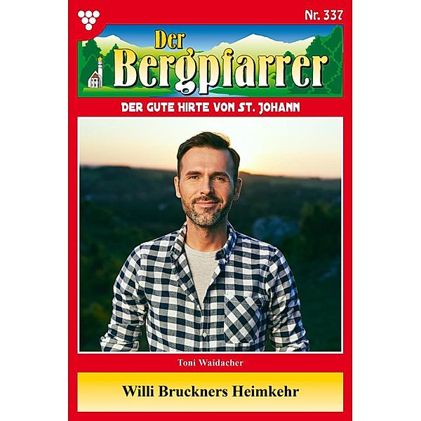 Willi Bruckners Heimkehr / Der Bergpfarrer Bd.337, TONI WAIDACHER