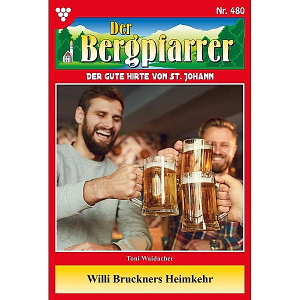 Willi Bruckners Heimkehr / Der Bergpfarrer Bd.480, TONI WAIDACHER