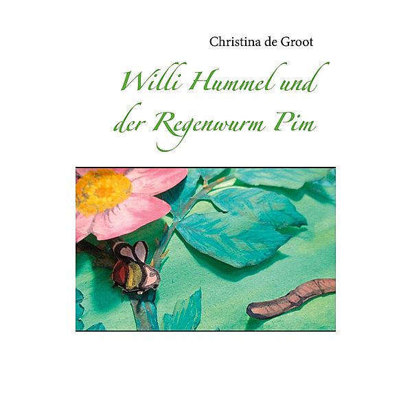 Willi Hummel und der Regenwurm Pim, Christina De Groot