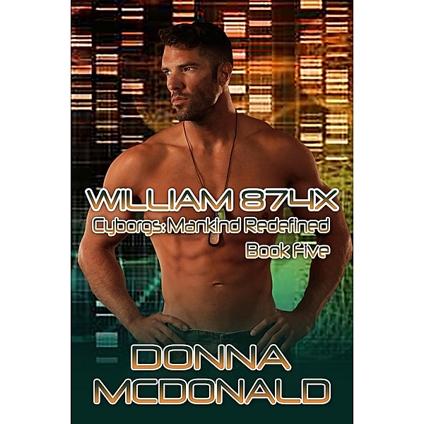 William 874X (Cyborgs: Mankind Redefined, #5) / Cyborgs: Mankind Redefined, Donna McDonald