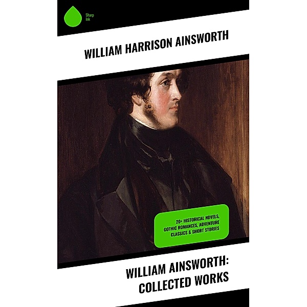 William Ainsworth: Collected Works, William Harrison Ainsworth