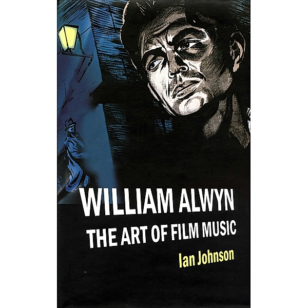 William Alwyn: The Art of Film Music, Ian Johnson