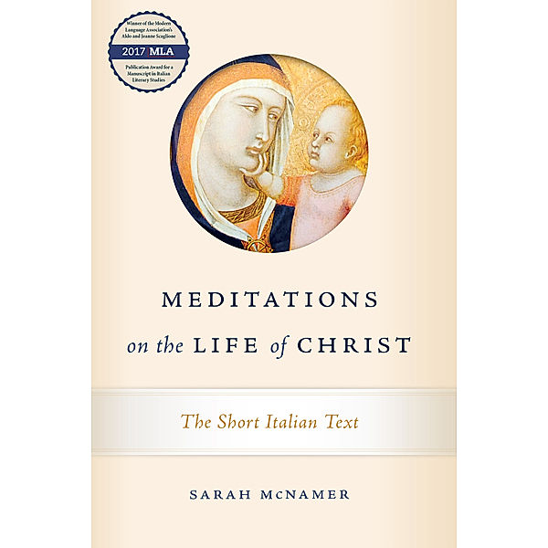 William and Katherine Devers Series in Dante and Medieval Italian Literature: Meditations on the Life of Christ, Sarah McNamer