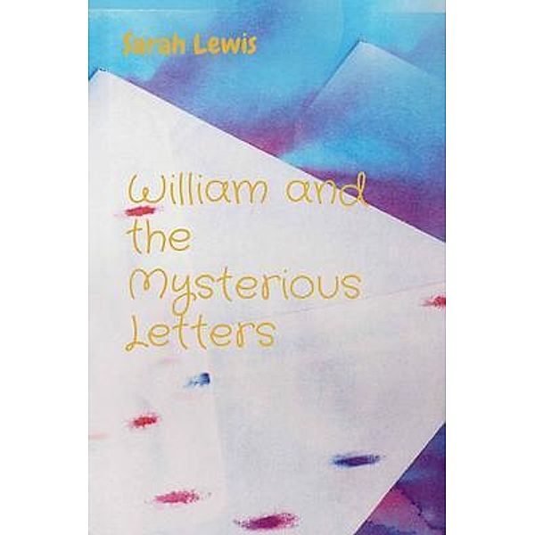 William and the Mysterious Letters / Sarah E Lewis, Sarah Lewis