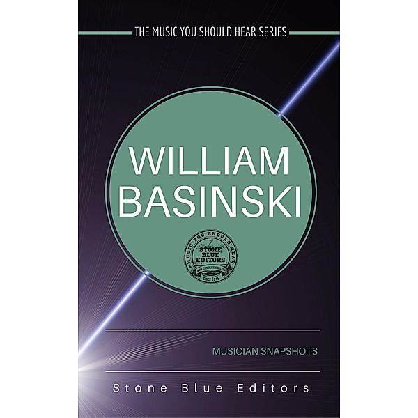 William Basinski (The Music You Should Hear Series, #2) / The Music You Should Hear Series, Stone Blue Editors