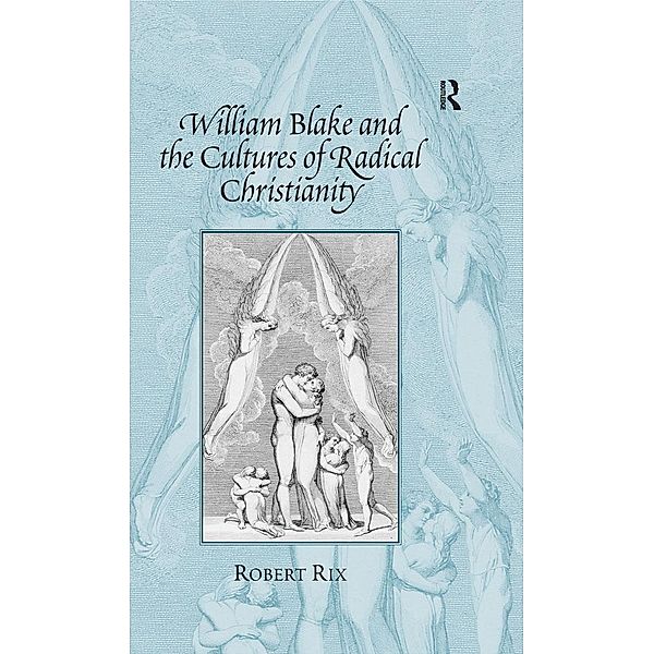 William Blake and the Cultures of Radical Christianity, Robert Rix