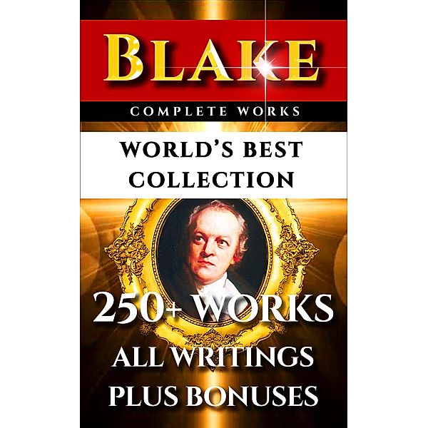 William Blake Complete Works - World's Best Collection, William Blake, Alexander Gilchrist, Algernon Charles Swinburne