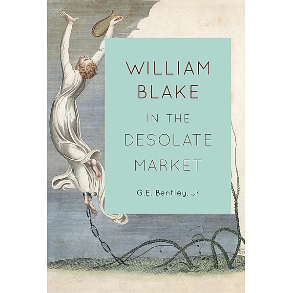 William Blake in the Desolate Market, G. E. Bentley Jr