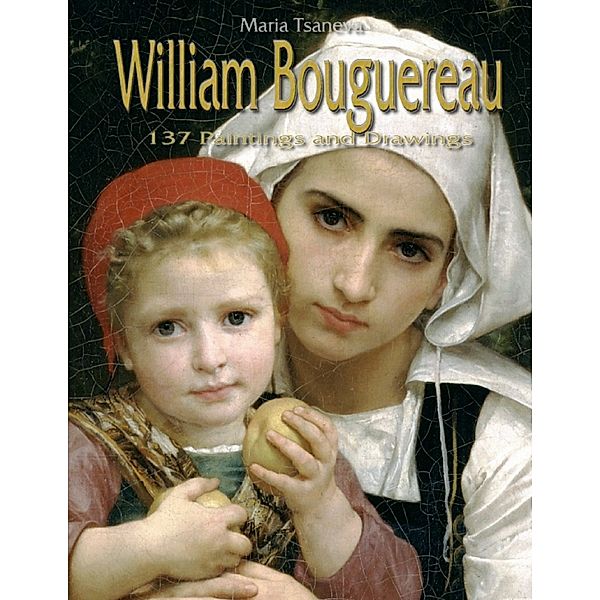 William Bouguereau: 137 Paintings and Drawings, Maria Tsaneva