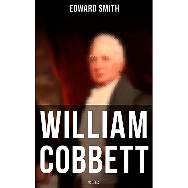 William Cobbett (Vol.1&2), Edward Smith