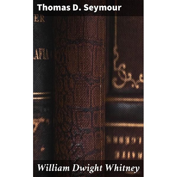 William Dwight Whitney, Thomas D. Seymour