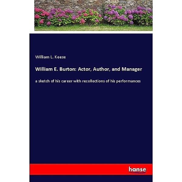 William E. Burton: Actor, Author, and Manager, William L. Keese