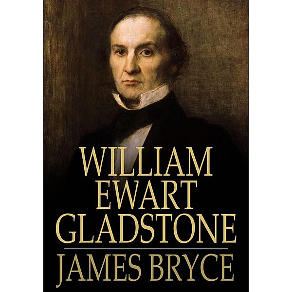 William Ewart Gladstone / The Floating Press, James Bryce
