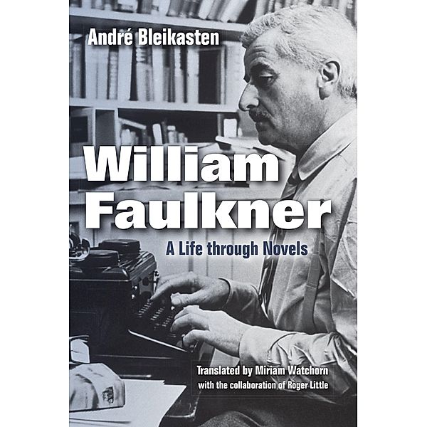 William Faulkner: A Life Through Novels, André Bleikasten