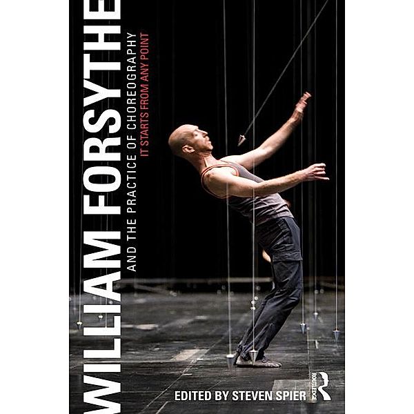 William Forsythe and the Practice of Choreography, Steven Spier