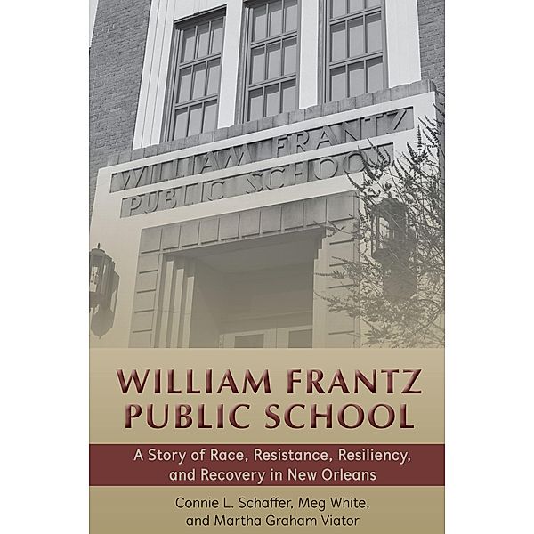 William Frantz Public School / History of Schools and Schooling Bd.65, Connie L. Schaffer, Meg White, Martha Graham Viator