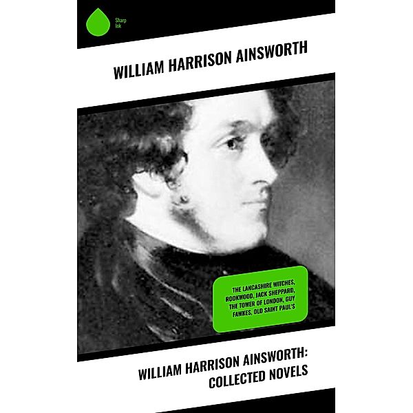 William Harrison Ainsworth: Collected Novels, William Harrison Ainsworth