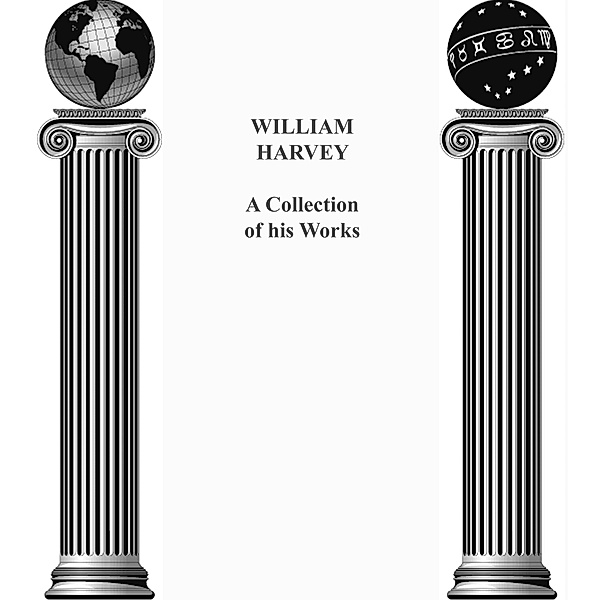 William Harvey: A Collection of his works, William Harvey