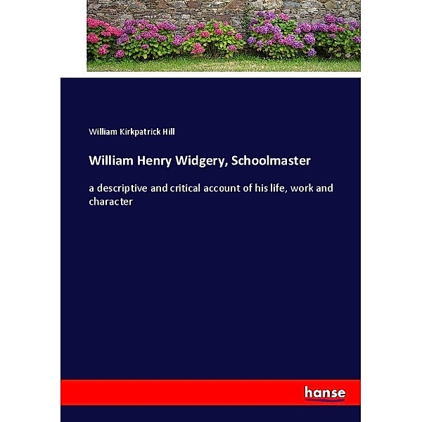 William Henry Widgery, Schoolmaster, William Kirkpatrick Hill