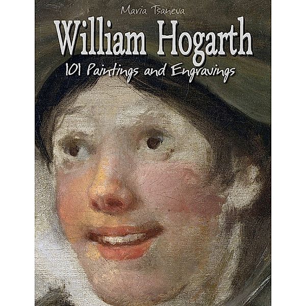 William Hogarth: 101 Paintings and Engravings, Maria Tsaneva