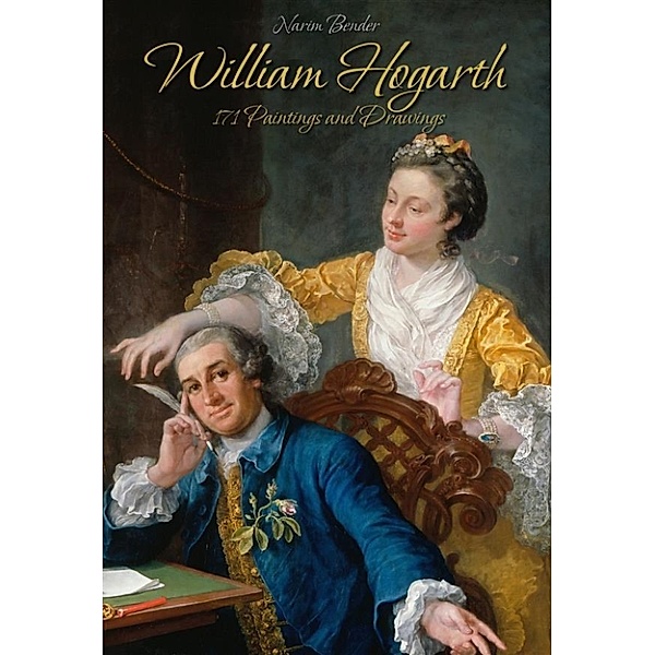 William Hogarth: 171 Paintings and Drawings, Narim Bender