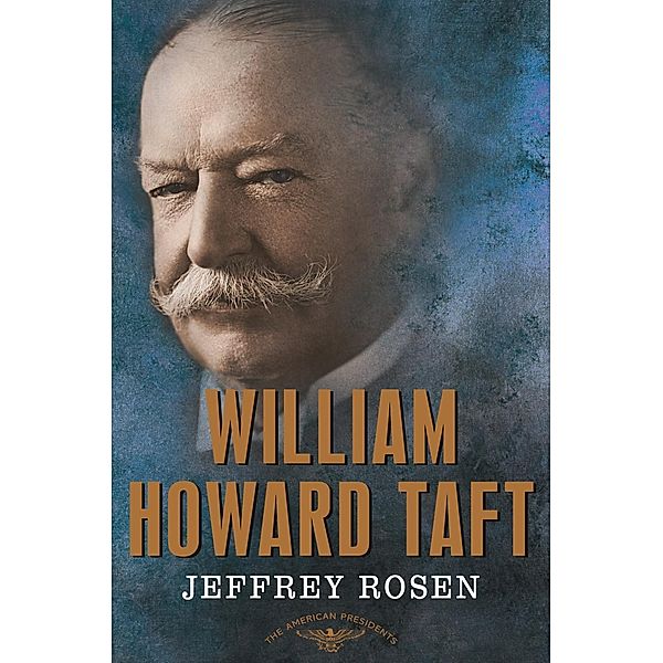 William Howard Taft / The American Presidents, Jeffrey Rosen