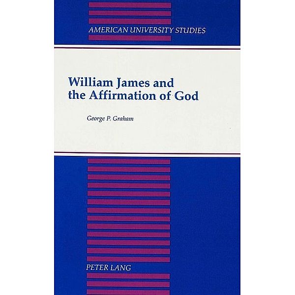 William James and the Affirmation of God, George P. Graham