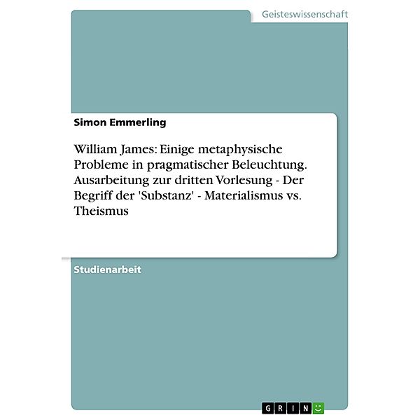 William James: Einige metaphysische Probleme in pragmatischer Beleuchtung. Ausarbeitung zur dritten Vorlesung - Der Begr, Simon Emmerling