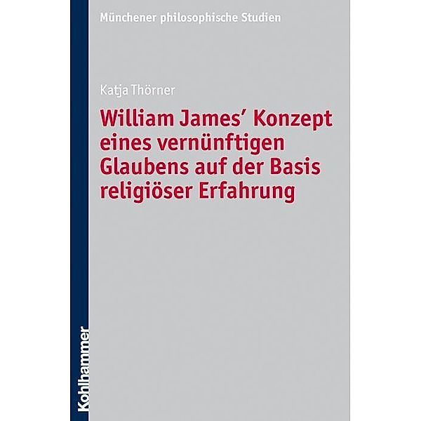 William James' Konzept eines vernünftigen Glaubens auf der Basis religiöser Erfahrung, Katja Thörner