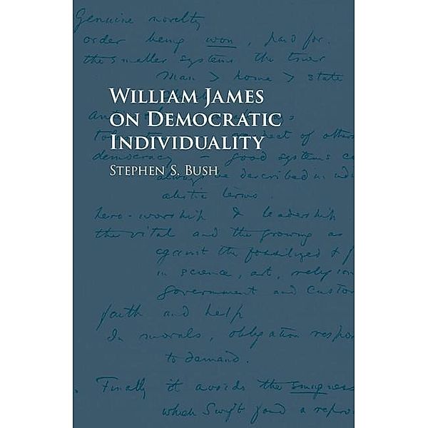 William James on Democratic Individuality, Stephen S. Bush