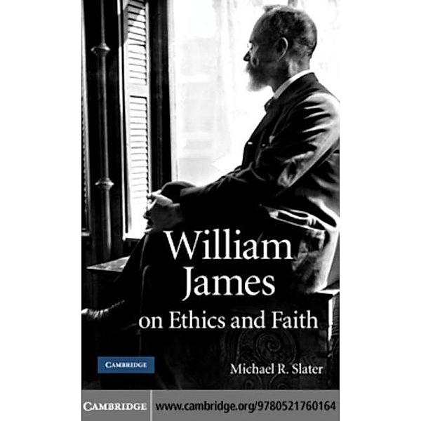 William James on Ethics and Faith, Michael R. Slater